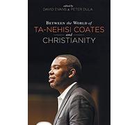 Between The World Of Ta-Nehisi Coates And Christianity