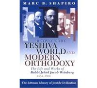 Between the Yeshiva World and Modern Orthodoxy Marc B. Shapiro (Auteur)