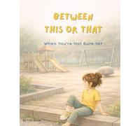 Between This and That: When You’re Not Sure Yet