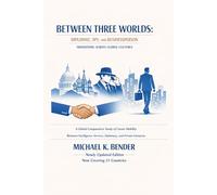 BETWEEN THREE WORLDS: DIPLOMAT, SPY, AND BUSINESSPERSON TRANSITIONS ACROSS GLOBAL CULTURES: A Comparative Study of Career Mobility Between Intelligence Services, Diplomacy, and Private Enterprise