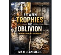 Between Trophies and Oblivion The Other Side of Real Madrid: Power, Memory, and the Price of Eternal Victory