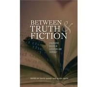Between Truth and Fiction A Narrative Reader in Literature and Theology by Edited by David Jasper & Edited by Allen Smith