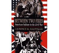 Between Two Fires: American Indians in the Civil War