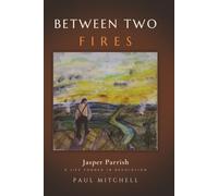 Between Two Fires: Jasper Parrish A Life Forged in Revolution