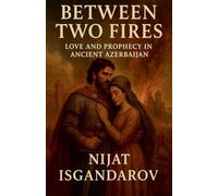 Between Two Fires: Love and Prophecy in Ancient Azerbaijan