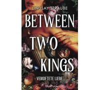 Between Two Kings - Vergiftete Liebe: Roman - Der ultra spicy BookTok-Hype - verboten heiß und ein absolutes Guilty Pleasure! - Der ultra spicy ... heiß und ein absolutes Guilty Pleasure!