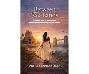 Between Two Lands: From Migration to Motherhood: Finding Identity and Home Across Borders