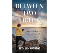 Between Two Lights A Memoir of Divided Love and Adventures At Sea - Beth Ann Mathews - She Writes Press - ebook (ePub) - Livre