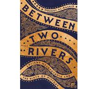 Between Two Rivers: 'A WONDERFUL READ' -- TOM HOLLAND
