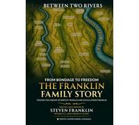 BETWEEN TWO RIVERS: FROM BONDAGE TO FREEDOM: THE FRANKLIN FAMILY STORY