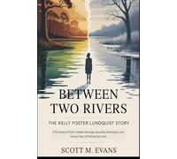 BETWEEN TWO RIVERS: The Kelly Foster Lundquist Story: A True Story of Faith, Hidden Marriage, Sexuality, Mississippi, and Twenty Years of Finding Her Voice