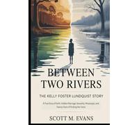 BETWEEN TWO RIVERS: The Kelly Foster Lundquist Story: A True Story of Faith, Hidden Marriage, Sexuality, Mississippi, and Twenty Years of Finding Her Voice