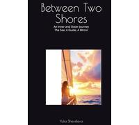 Between Two Shores: An Inner and Outer Journey The Sea: A Guide, A Mirror