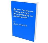 Between Two Silences: Talking with Peter Brook (Biography and Autobiography) Brook, Peter Etc (Auteur)