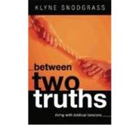 Between Two Truths: Living with Biblical Tensions Snodgrass, Klyne R. (Auteur)