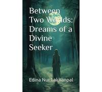 Between Two Worlds: Dreams of a Divine Seeker
