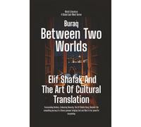 Between Two Worlds: Elif Shafak And The Art Of Cultural Translation