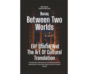 Between Two Worlds: Elif Shafak And The Art Of Cultural Translation