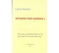 Between Two Worlds I Upton Sinclair (Auteur)
