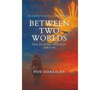 BETWEEN TWO WORLDS: The Filipino Identity Abroad, Volume II