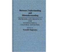 Between Understanding and Misunderstanding: Problems and Prospects for International Cultural Exchange