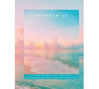 BETWEEN US | A YEAR OF LETTERS FROM MOTHER TO DAUGHTER: A YEAR OF WRITING, READING, REMEMBERING & GROWING TOGETHER