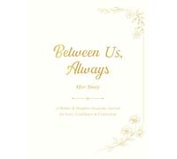 Between Us, Always, Her Story: A Mother & Daughter Keepsake Journal for Love, Confidence & Connection
