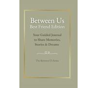 Between Us Best Friends Edition: Your Guided Journal to Share Memories, Stories & Dreams