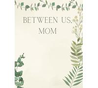 Between Us, Mom: A Guided Memory Book to Celebrate Mom’s Life, Love, and Legacy Through Stories, Photos, and Reflections