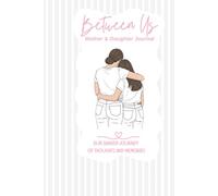 Between Us: Mother Daughter Journal: Our Shared Journey of Thoughts and Memories