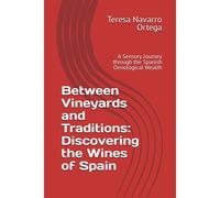 Between Vineyards And Traditions: Discovering The Wines Of Spain: A Sensory Journey Through The Spanish Oenological Wealth