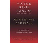 Between War and Peace by Victor Davis Hanson (2004-05-28)