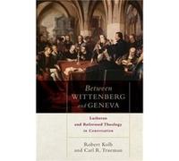 Between Wittenberg and Geneva Lutheran and Reformed Theology in Conversation by Carl R. Trueman Carl R. Trueman (Auteur)