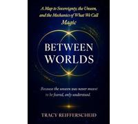 Between Worlds: A Map to Sovereignty, Unseen, and the Mechanics of What We Call Magic