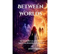 Between Worlds: My Journey as a Psychic Medium, Healer, and Witch