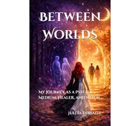 Between Worlds: My Journey as a Psychic Medium, Healer, and Witch