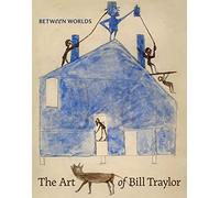 Between Worlds: The Art of Bill Traylor