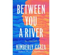 Between You a River A Novel - Kimberly Garza - Henry holt and co. - ebook (ePub) - Livre