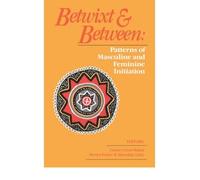 [( Betwixt and Between: Patterns of Masculine and Feminine Initiation )] [by: Louise Carus Mahdi] [Mar-1987]