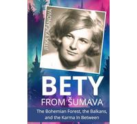 Bety from Šumava: The Bohemian Forest, the Balkans, and the Karma In Between