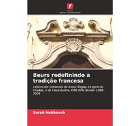 Beurs redefinindo a tradição francesa: Leitura dos romances de Azouz Begag, Le gone du Chaâba, e de Faiza Guène, Kiffe Kiffe demain 1986-2004