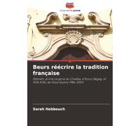 Beurs réécrire la tradition française: Demain, je lirai Le gone du Chaâba, d'Azouz Begag, et Kiffe Kiffe, de Faiza Guène 1986-2004