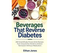 Beverages for Diabetes Remission: 200 Scientifically Proven Drinks from Around the World to Lower