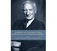 Beveridge and Voluntary Action in Britain and the Wider British World Beveridge and Voluntary Action in Britain and the Wider British World (Auteur)