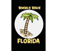 Beverly Beach florida: beach journal for writing down thoughts for anyone that loves beach vacations and surfing