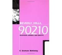Beverly Hills, 90210, Feminist Cultural Studies, the Media, and Political Culture Series E. Graham McKinley (Auteur)