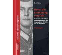 Bevor die Erinnerung verblaßt: Als Infanterist an der Ostfront zwischen Woronesch und Königsberg bei der 377. Inf.Div. und der 367. Inf.Div.