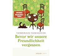 Bevor wir unsere Freundlichkeit vergessen: Vom Bestseller-Autor von "Bevor der Kaffee kalt wird"