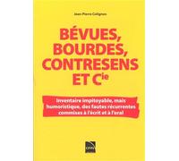 Bévues, bourdes, contresens et Cie Inventaire impitoyable, mais humoristique, des fautes récurrentes commises à l'écrit et à l'oral - Jean-Pierre Colignon - Cfpj Eds - broché - Dictionnaire et encyclo