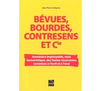 Bévues, Bourdes, Contresens Et Cie - Inventaire Impitoyable, Mais Humouristique, Des Fautes Récurrentes Commises À L'écrit Et À L'oral